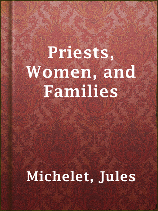 Title details for Priests, Women, and Families by Jules Michelet - Available